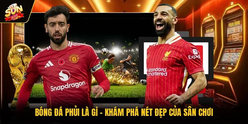 Bóng Đá Phủi Là Gì | Khám Phá Nét Đẹp Của Sân Chơi