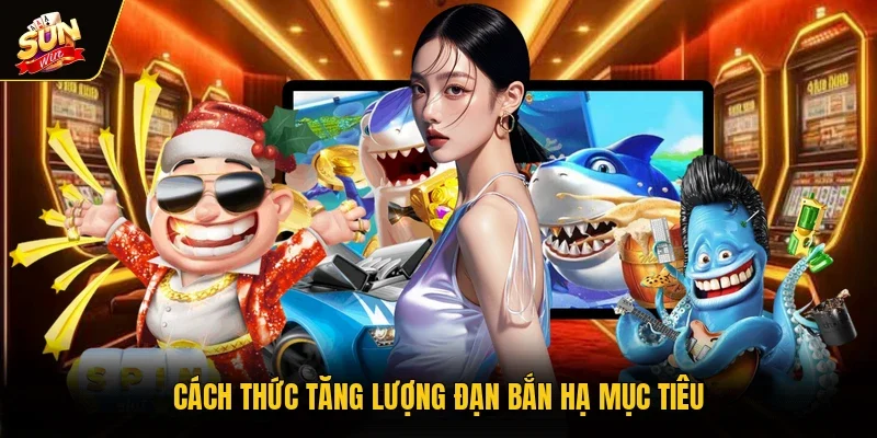 Cách thức tăng lượng đạn bắn hạ mục tiêu