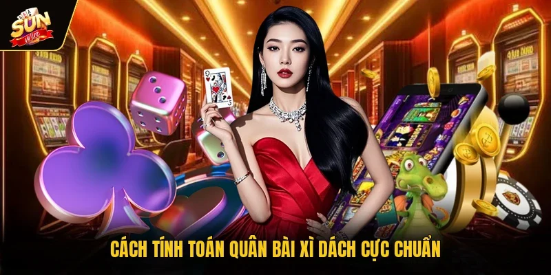Cách tính toán quân bài Xì Dách cực chuẩn