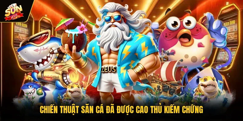 Chiến thuật săn cá đã được cao thủ kiếm chứng