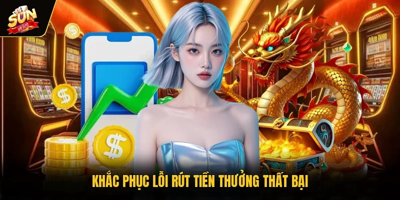 Khắc phục lỗi rút tiền thưởng thất bại