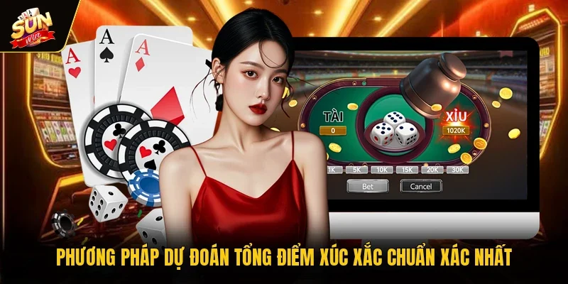 Phương pháp dự đoán tổng điểm xúc xắc chuẩn xác nhất