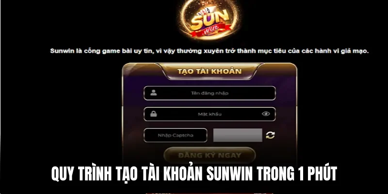 Quy trình tạo tài khoản Sunwin trong 1 phút